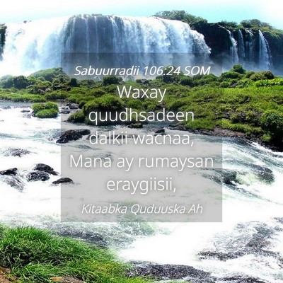 Picture 04 - Sabuurradii 106:24 SOM - Waxay quudhsadeen dalkii wacnaa, Mana ay rumaysan - Bible Verse Picture