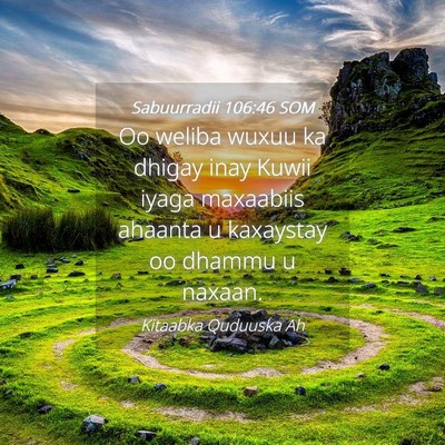 Picture 04 - Sabuurradii 106:46 SOM - Oo weliba wuxuu ka dhigay inay Kuwii iyaga - Bible Verse Picture