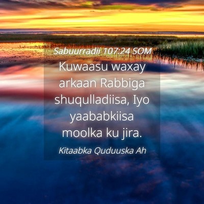 Picture 04 - Sabuurradii 107:24 SOM - Kuwaasu waxay arkaan Rabbiga shuqulladiisa, Iyo - Bible Verse Picture