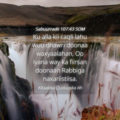 Picture 04 - Sabuurradii 107:43 SOM - Ku alla kii caqli lahu wuu dhawri doonaa - Bible Verse Picture
