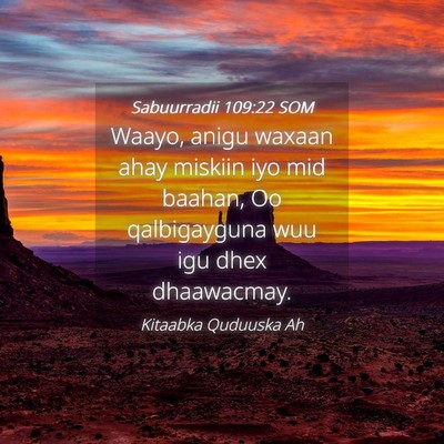 Picture 04 - Sabuurradii 109:22 SOM - Waayo, anigu waxaan ahay miskiin iyo mid baahan, - Bible Verse Picture