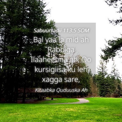 Picture 04 - Sabuurradii 113:5 SOM - Bal yaa la mid ah Rabbiga Ilaaheenna ah, Oo - Bible Verse Picture