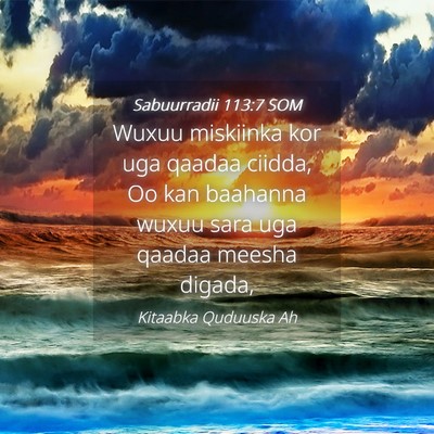 Picture 04 - Sabuurradii 113:7 SOM - Wuxuu miskiinka kor uga qaadaa ciidda, Oo kan - Bible Verse Picture