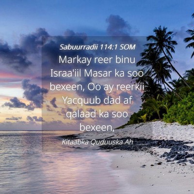 Picture 04 - Sabuurradii 114:1 SOM - Markay reer binu Israa'iil Masar ka soo bexeen, - Bible Verse Picture