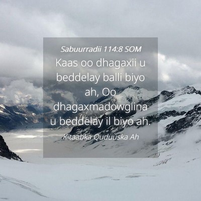 Picture 04 - Sabuurradii 114:8 SOM - Kaas oo dhagaxii u beddelay balli biyo ah, Oo - Bible Verse Picture