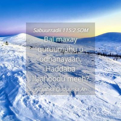 Picture 04 - Sabuurradii 115:2 SOM - Bal maxay quruumuhu u odhanayaan, Haddaba - Bible Verse Picture