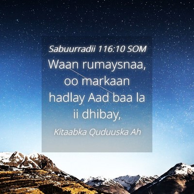 Picture 04 - Sabuurradii 116:10 SOM - Waan rumaysnaa, oo markaan hadlay Aad baa la ii - Bible Verse Picture