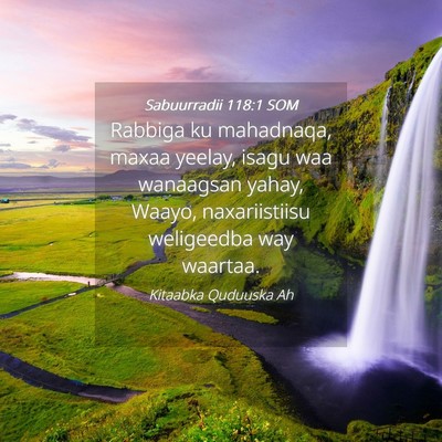 Picture 04 - Sabuurradii 118:1 SOM - Rabbiga ku mahadnaqa, maxaa yeelay, isagu waa - Bible Verse Picture