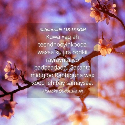 Picture 04 - Sabuurradii 118:15 SOM - Kuwa xaq ah teendhooyinkooda waxaa ku jira codkii - Bible Verse Picture