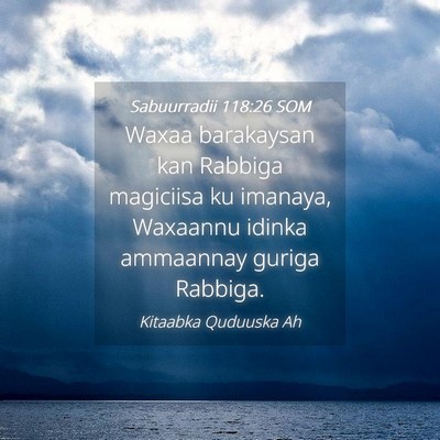 Picture 04 - Sabuurradii 118:26 SOM - Waxaa barakaysan kan Rabbiga magiciisa ku - Bible Verse Picture