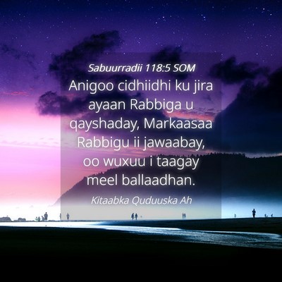 Picture 04 - Sabuurradii 118:5 SOM - Anigoo cidhiidhi ku jira ayaan Rabbiga u - Bible Verse Picture