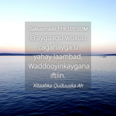 Picture 04 - Sabuurradii 119:105 SOM - Eraygaagu wuxuu cagahayga u yahay laambad, - Bible Verse Picture