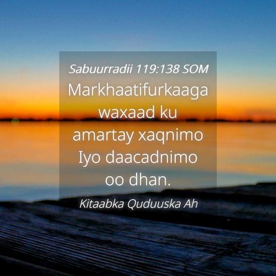 Picture 04 - Sabuurradii 119:138 SOM - Markhaatifurkaaga waxaad ku amartay xaqnimo Iyo - Bible Verse Picture