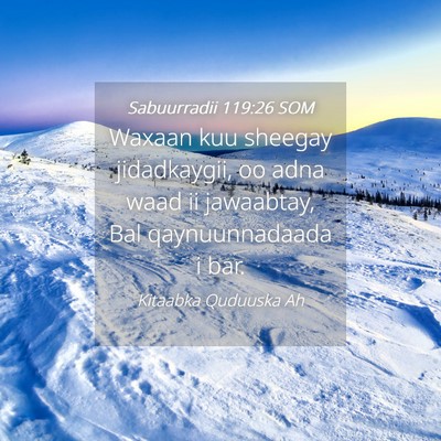 Picture 04 - Sabuurradii 119:26 SOM - Waxaan kuu sheegay jidadkaygii, oo adna waad ii - Bible Verse Picture