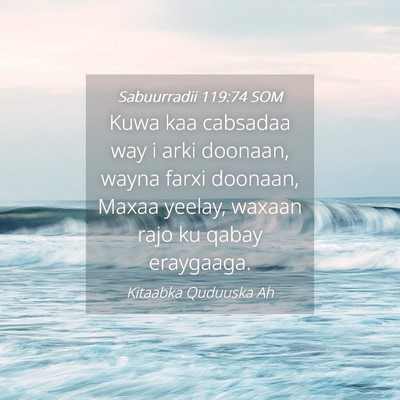Picture 04 - Sabuurradii 119:74 SOM - Kuwa kaa cabsadaa way i arki doonaan, wayna farxi - Bible Verse Picture