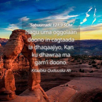 Picture 04 - Sabuurradii 121:3 SOM - Isagu uma oggolaan doono in cagtaada la - Bible Verse Picture