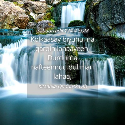 Picture 04 - Sabuurradii 124:4 SOM - Kolkaasay biyuhu ina qarqin lahaayeen, Durdurna - Bible Verse Picture