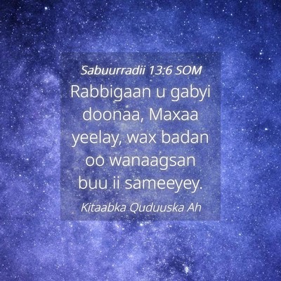 Picture 04 - Sabuurradii 13:6 SOM - Rabbigaan u gabyi doonaa, Maxaa yeelay, wax badan - Bible Verse Picture