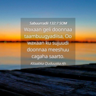Picture 04 - Sabuurradii 132:7 SOM - Waxaan geli doonnaa taambuugyadiisa, Oo waxaan ku - Bible Verse Picture