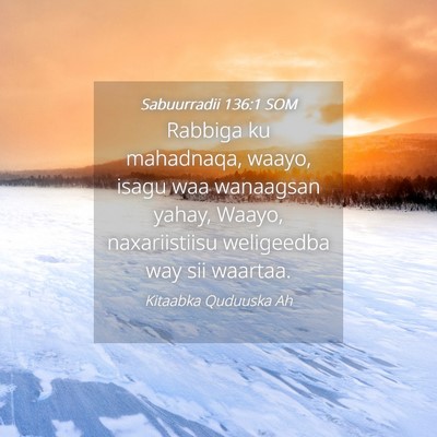 Picture 04 - Sabuurradii 136:1 SOM - Rabbiga ku mahadnaqa, waayo, isagu waa wanaagsan - Bible Verse Picture