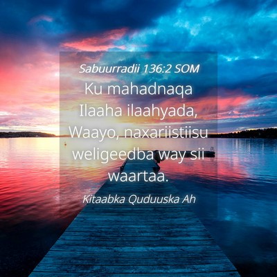 Picture 04 - Sabuurradii 136:2 SOM - Ku mahadnaqa Ilaaha ilaahyada, Waayo, - Bible Verse Picture