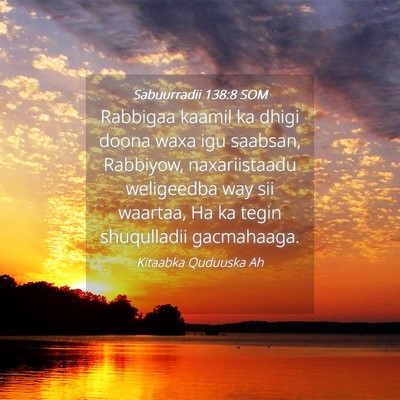Picture 04 - Sabuurradii 138:8 SOM - Rabbigaa kaamil ka dhigi doona waxa igu saabsan, - Bible Verse Picture