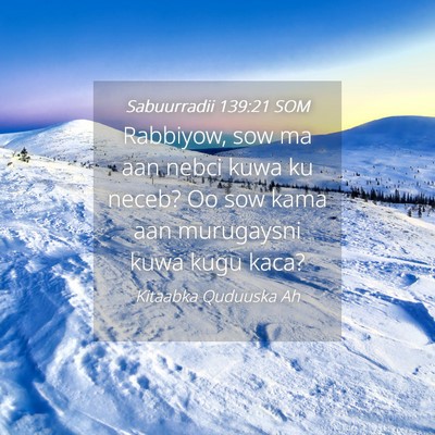 Picture 04 - Sabuurradii 139:21 SOM - Rabbiyow, sow ma aan nebci kuwa ku neceb? Oo sow - Bible Verse Picture