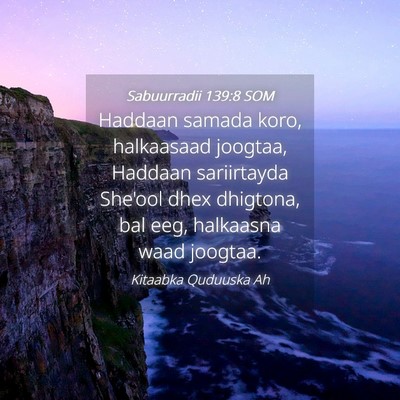 Picture 04 - Sabuurradii 139:8 SOM - Haddaan samada koro, halkaasaad joogtaa, Haddaan - Bible Verse Picture