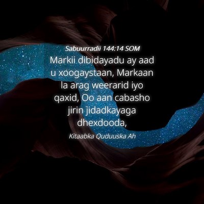 Picture 04 - Sabuurradii 144:14 SOM - Markii dibidayadu ay aad u xoogaystaan, Markaan - Bible Verse Picture
