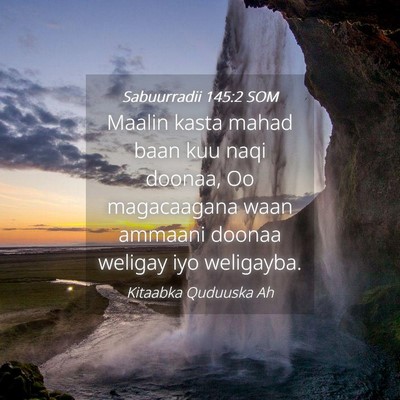 Picture 04 - Sabuurradii 145:2 SOM - Maalin kasta mahad baan kuu naqi doonaa, Oo - Bible Verse Picture