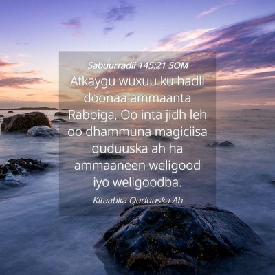 Picture 04 - Sabuurradii 145:21 SOM - Afkaygu wuxuu ku hadli doonaa ammaanta Rabbiga, - Bible Verse Picture