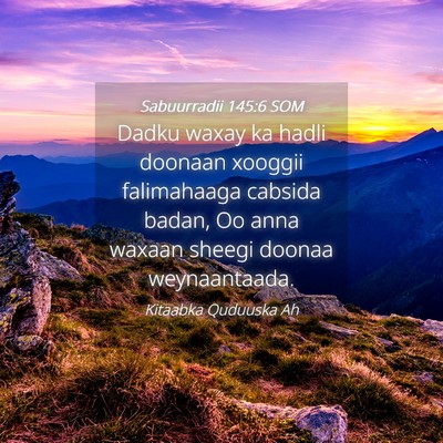 Picture 04 - Sabuurradii 145:6 SOM - Dadku waxay ka hadli doonaan xooggii falimahaaga - Bible Verse Picture