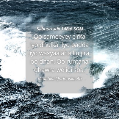 Picture 04 - Sabuurradii 146:6 SOM - Oo sameeyey cirka iyo dhulka, Iyo badda iyo - Bible Verse Picture