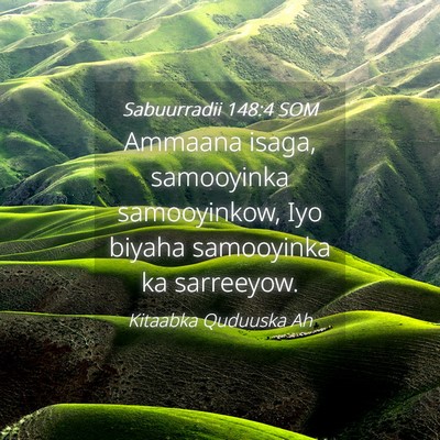 Picture 04 - Sabuurradii 148:4 SOM - Ammaana isaga, samooyinka samooyinkow, Iyo biyaha - Bible Verse Picture