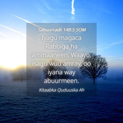 Picture 04 - Sabuurradii 148:5 SOM - Iyagu magaca Rabbiga ha ammaaneen, Waayo, isagu - Bible Verse Picture