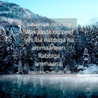 Picture 04 - Sabuurradii 150:6 SOM - Wax kasta oo neef lahuba Rabbiga ha ammaaneen. - Bible Verse Picture