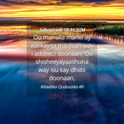 Picture 04 - Sabuurradii 18:44 SOM - Oo mar alla markii ay warkayga maqlaan way i - Bible Verse Picture