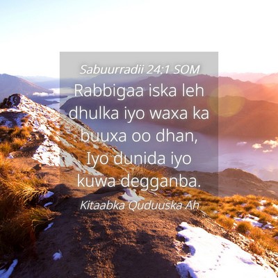 Picture 04 - Sabuurradii 24:1 SOM - Rabbigaa iska leh dhulka iyo waxa ka buuxa oo - Bible Verse Picture