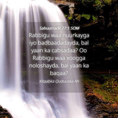 Picture 04 - Sabuurradii 27:1 SOM - Rabbigu waa nuurkayga iyo badbaadadayda, bal yaan - Bible Verse Picture