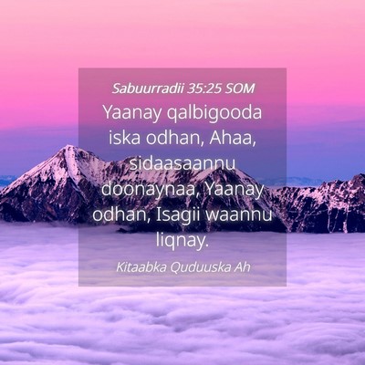 Picture 04 - Sabuurradii 35:25 SOM - Yaanay qalbigooda iska odhan, Ahaa, sidaasaannu - Bible Verse Picture