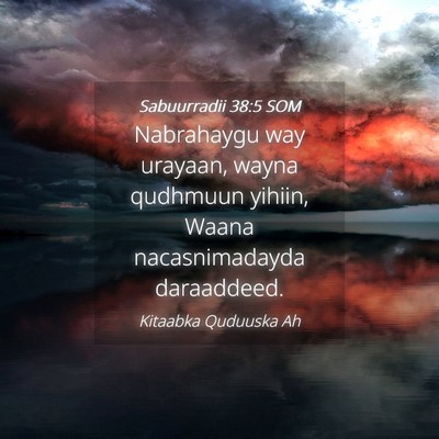 Picture 04 - Sabuurradii 38:5 SOM - Nabrahaygu way urayaan, wayna qudhmuun yihiin, - Bible Verse Picture