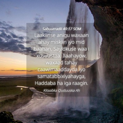 Picture 04 - Sabuurradii 40:17 SOM - Laakiinse anigu waxaan ahay miskiin iyo mid - Bible Verse Picture