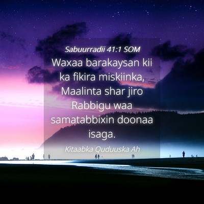 Picture 04 - Sabuurradii 41:1 SOM - Waxaa barakaysan kii ka fikira miskiinka, - Bible Verse Picture