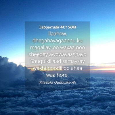 Picture 04 - Sabuurradii 44:1 SOM - Ilaahow, dhegahayagaannu ku maqallay, oo waxaa - Bible Verse Picture