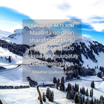 Picture 04 - Sabuurradii 44:15 SOM - Maalinta oo dhan sharafdarradaydu way i hor taal, - Bible Verse Picture