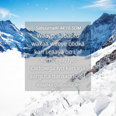 Picture 04 - Sabuurradii 44:16 SOM - Waayo, sababtu waxaa weeye codka kan i caaya oo i - Bible Verse Picture