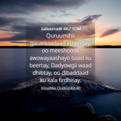 Picture 04 - Sabuurradii 44:2 SOM - Quruumihii gacantaadaad ku eriday, oo meeshoodii - Bible Verse Picture