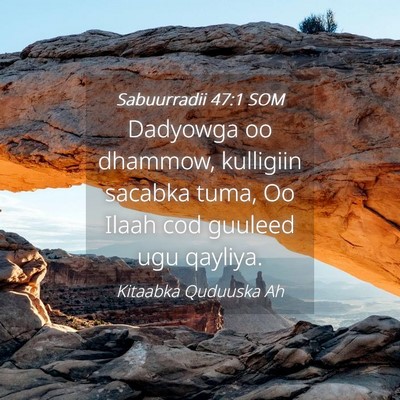 Picture 04 - Sabuurradii 47:1 SOM - Dadyowga oo dhammow, kulligiin sacabka tuma, Oo - Bible Verse Picture