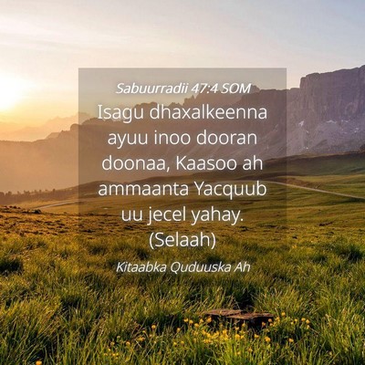 Picture 04 - Sabuurradii 47:4 SOM - Isagu dhaxalkeenna ayuu inoo dooran doonaa, - Bible Verse Picture