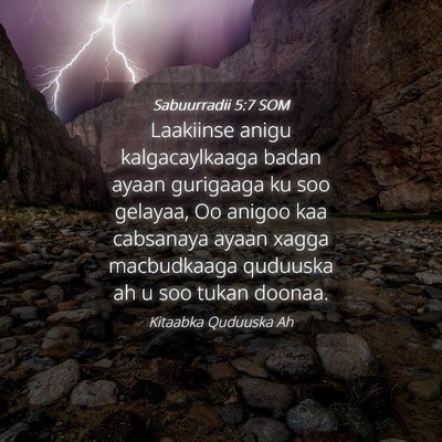 Picture 04 - Sabuurradii 5:7 SOM - Laakiinse anigu kalgacaylkaaga badan ayaan - Bible Verse Picture